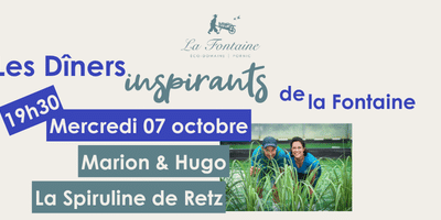 Dîner inspirant de la Fontaine, Marion & Hugo de la Spiruline de Retz